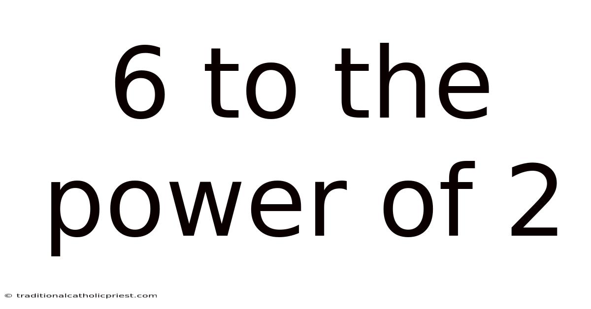 6 To The Power Of 2