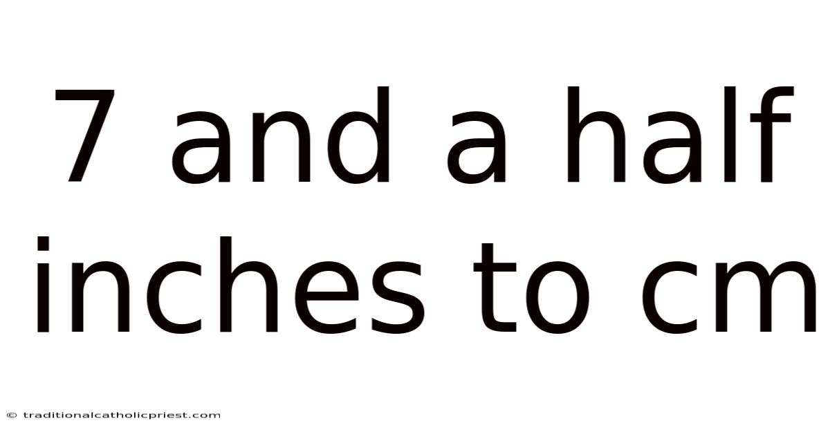 7 And A Half Inches To Cm