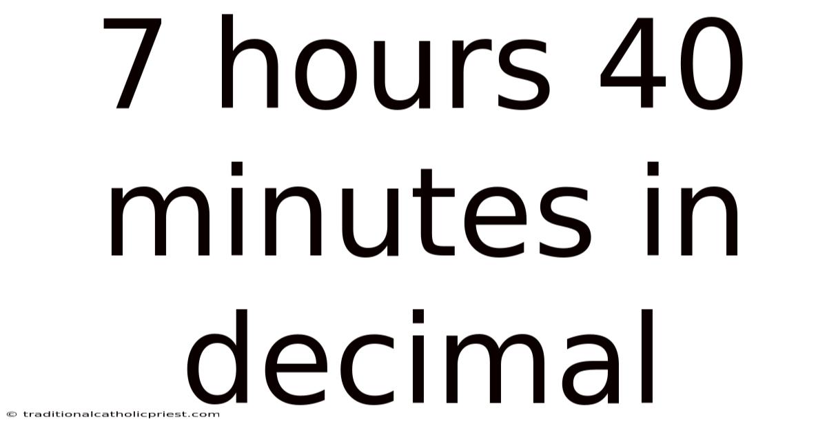 7 Hours 40 Minutes In Decimal