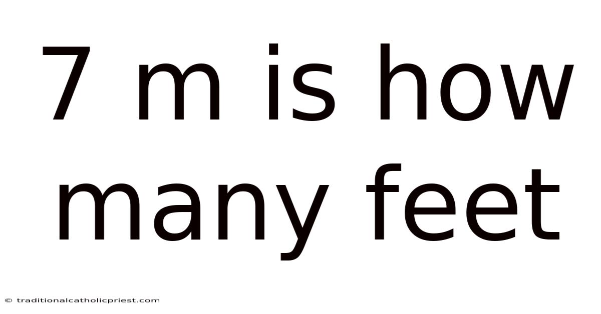 7 M Is How Many Feet