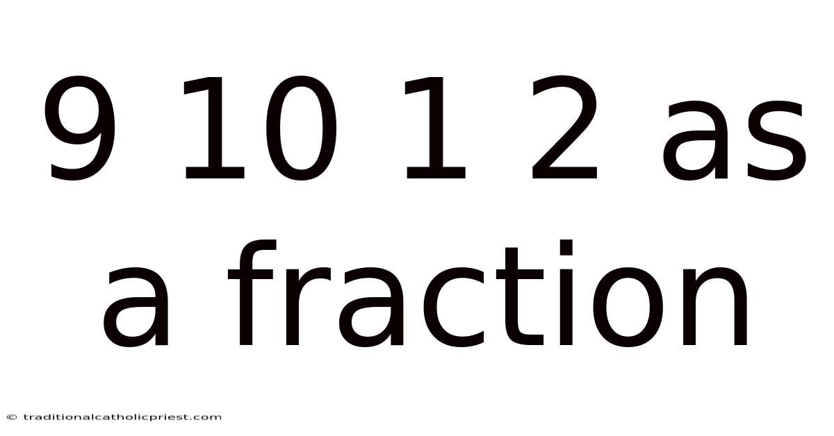 9 10 1 2 As A Fraction