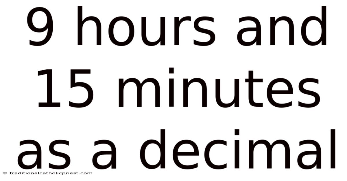 9 Hours And 15 Minutes As A Decimal