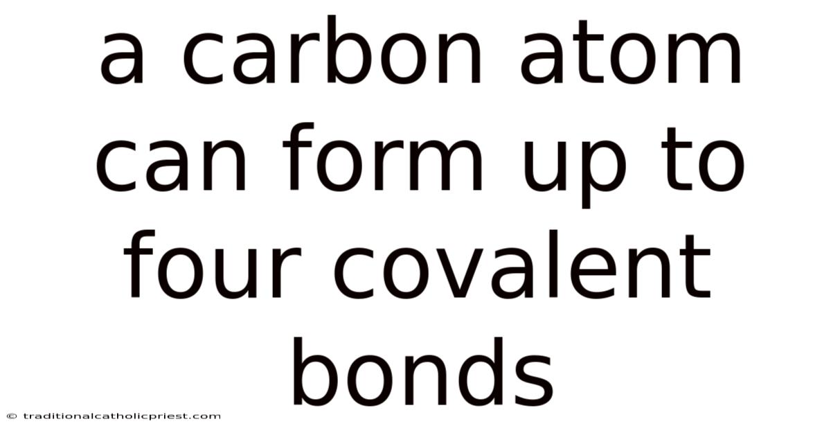 A Carbon Atom Can Form Up To Four Covalent Bonds