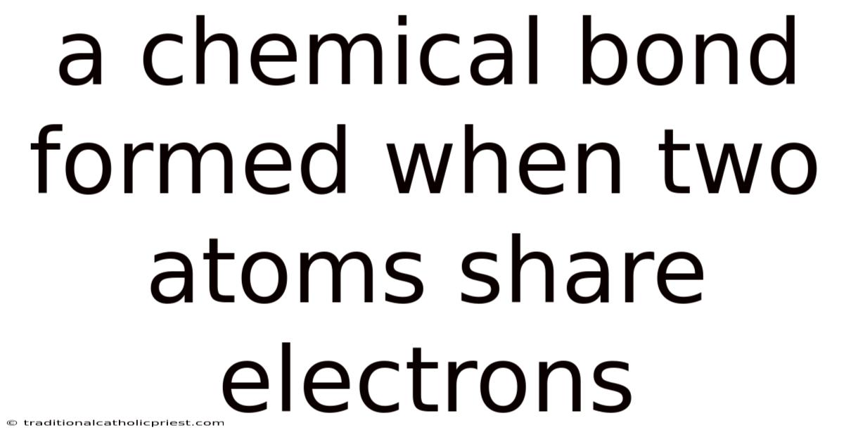 A Chemical Bond Formed When Two Atoms Share Electrons