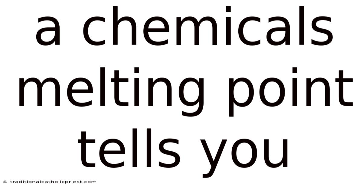 A Chemicals Melting Point Tells You