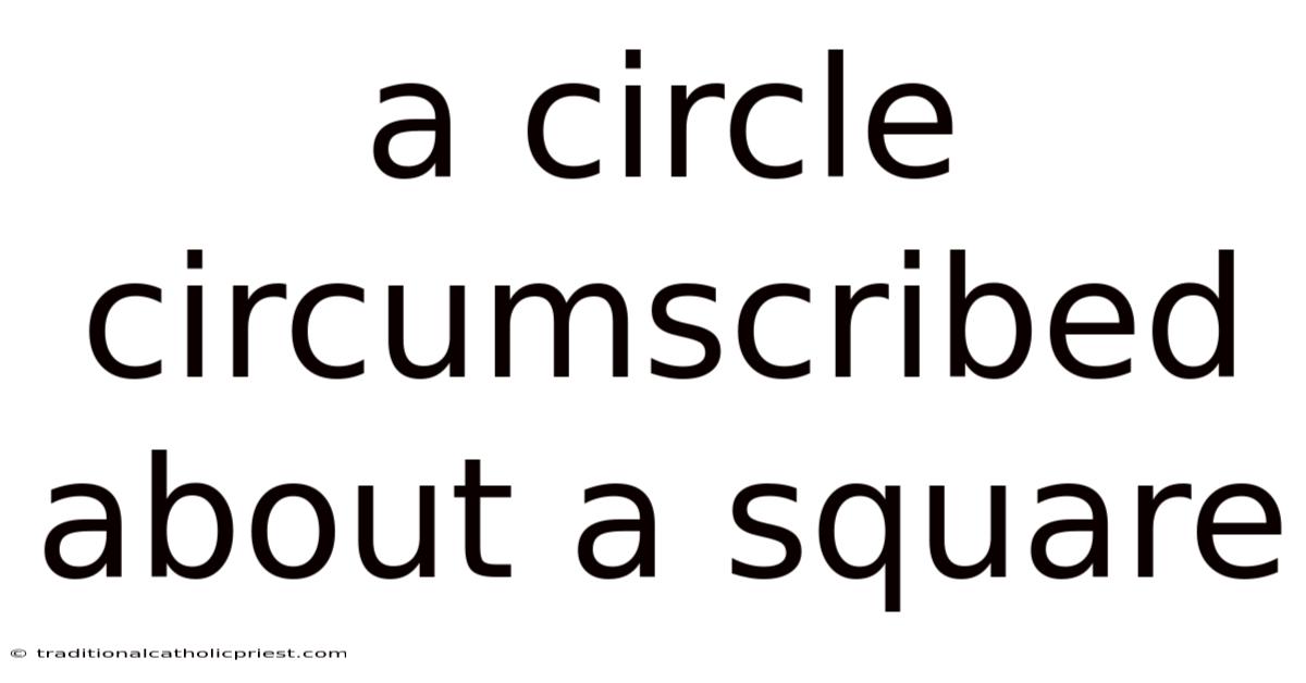 A Circle Circumscribed About A Square