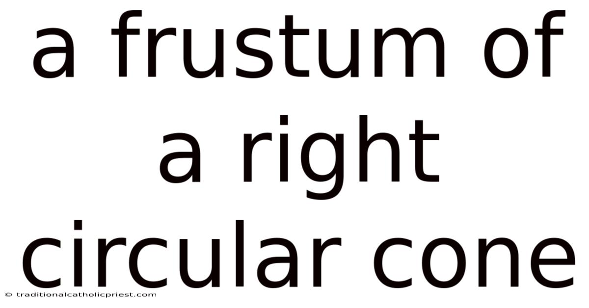 A Frustum Of A Right Circular Cone