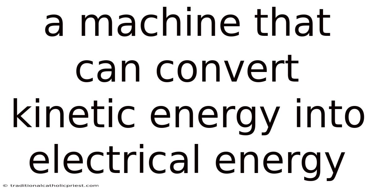 A Machine That Can Convert Kinetic Energy Into Electrical Energy