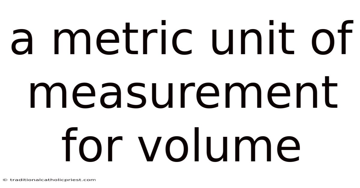 A Metric Unit Of Measurement For Volume