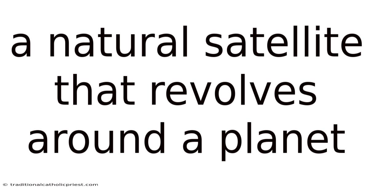 A Natural Satellite That Revolves Around A Planet