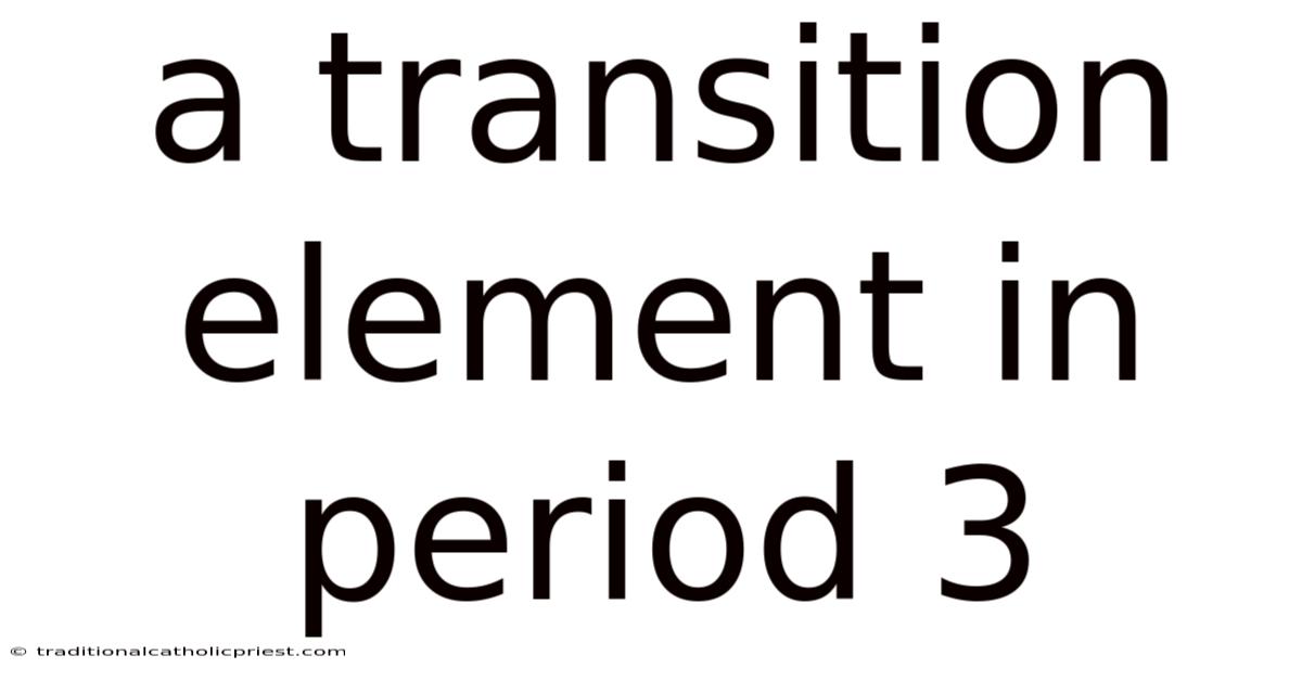 A Transition Element In Period 3