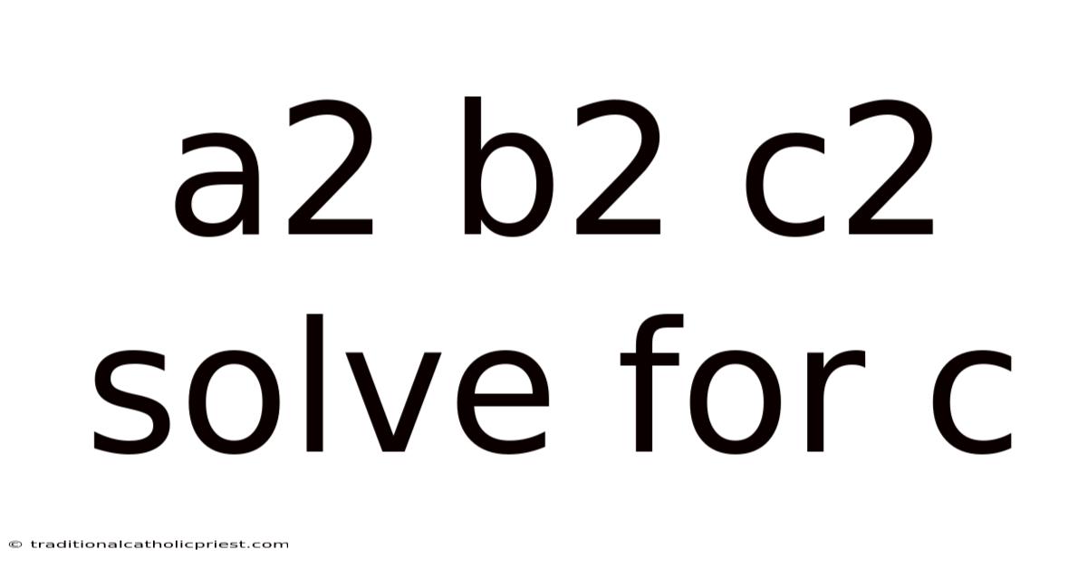 A2 B2 C2 Solve For C