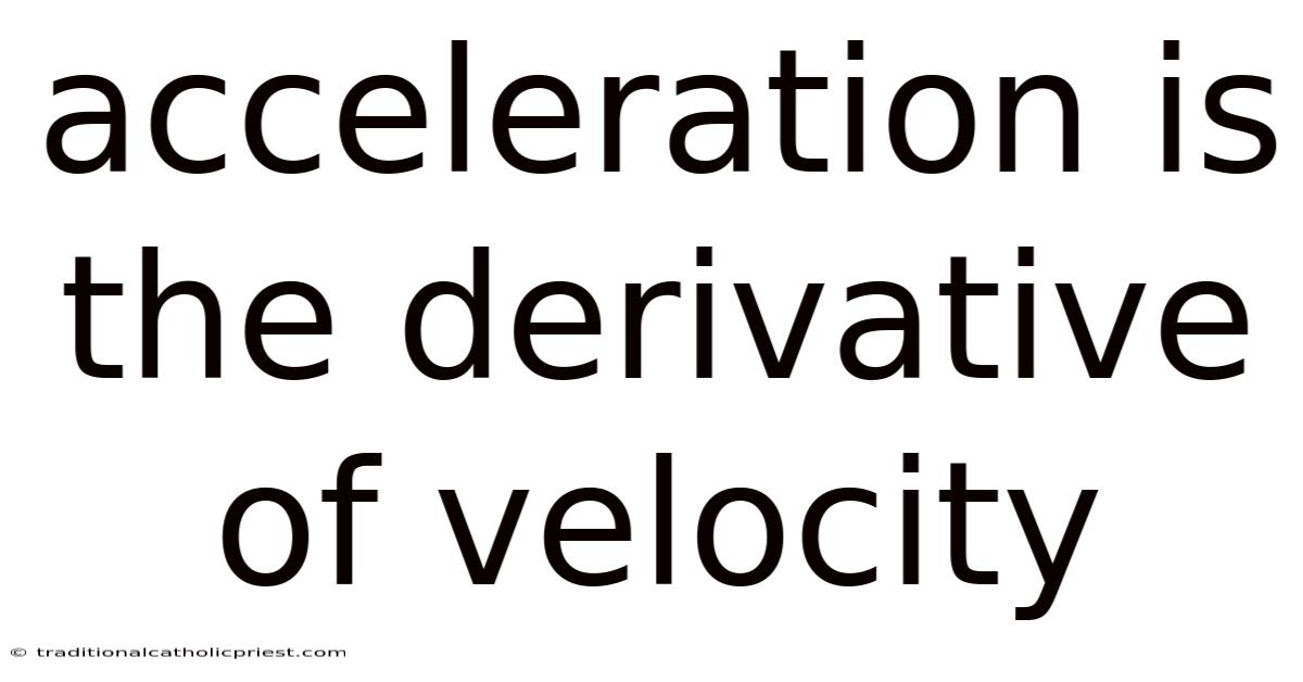 Acceleration Is The Derivative Of Velocity