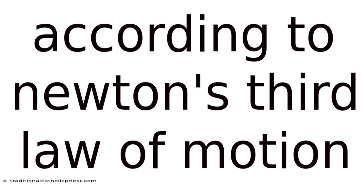 According To Newton's Third Law Of Motion