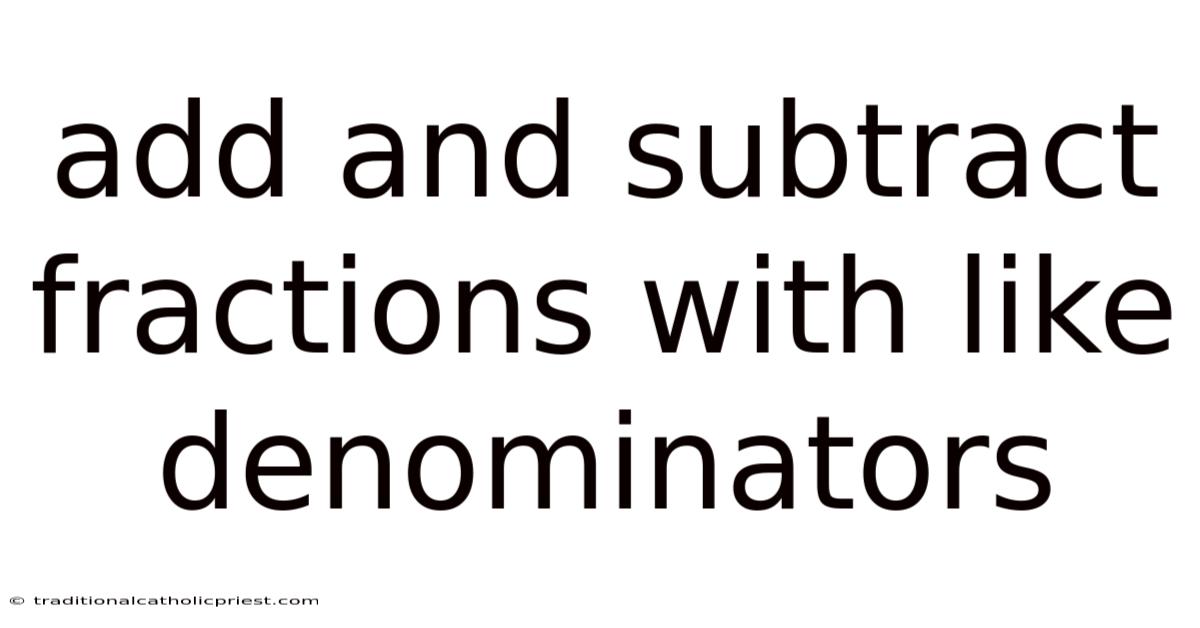 Add And Subtract Fractions With Like Denominators