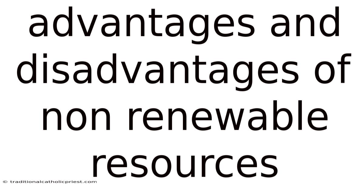 Advantages And Disadvantages Of Non Renewable Resources