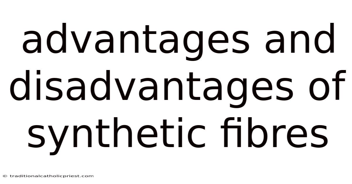 Advantages And Disadvantages Of Synthetic Fibres