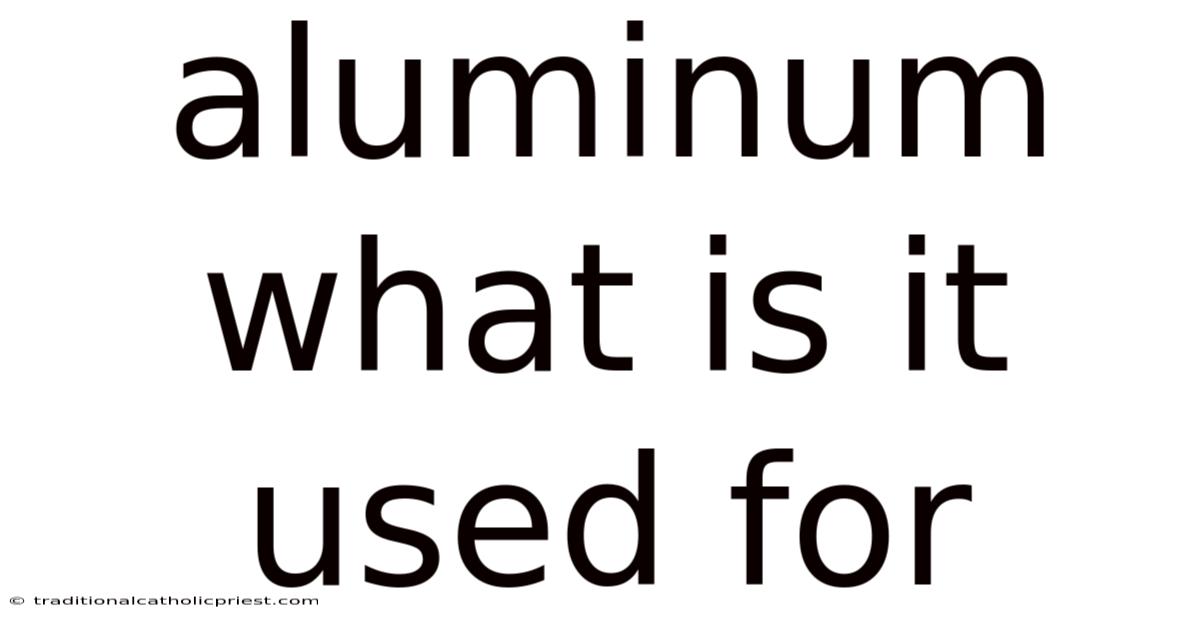 Aluminum What Is It Used For