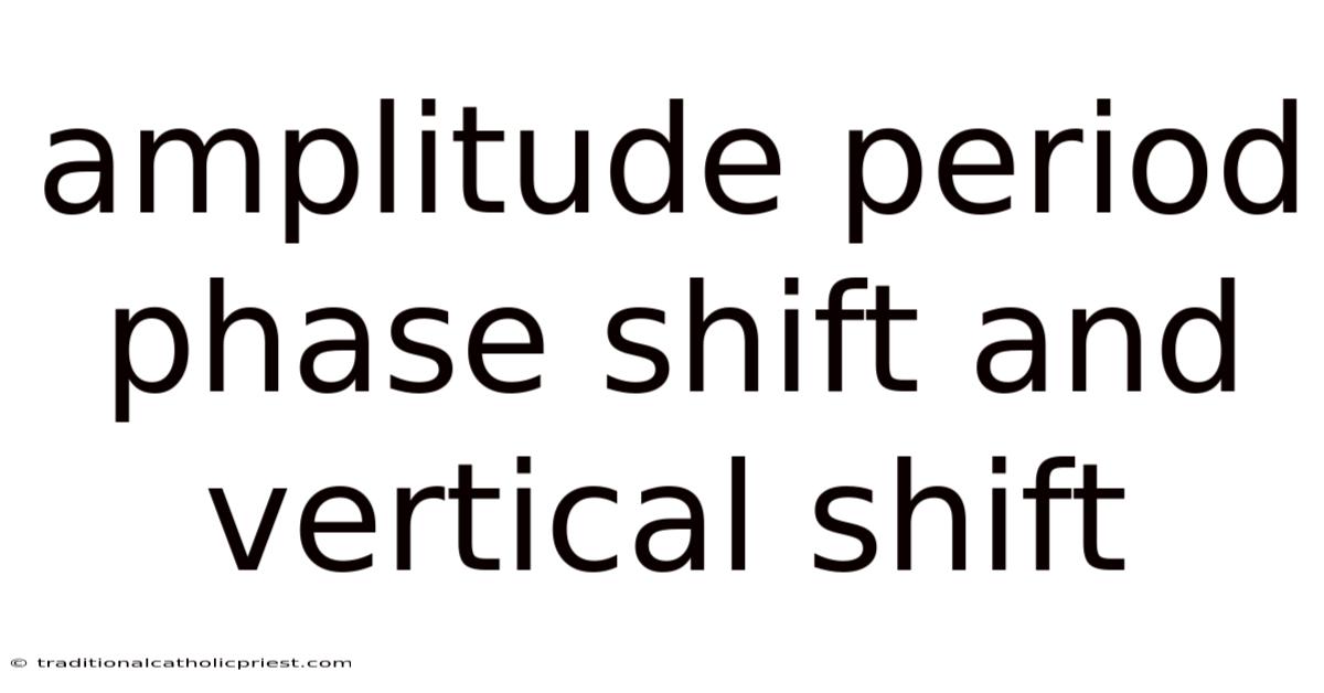 Amplitude Period Phase Shift And Vertical Shift