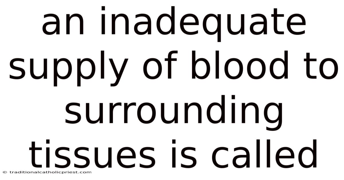 An Inadequate Supply Of Blood To Surrounding Tissues Is Called