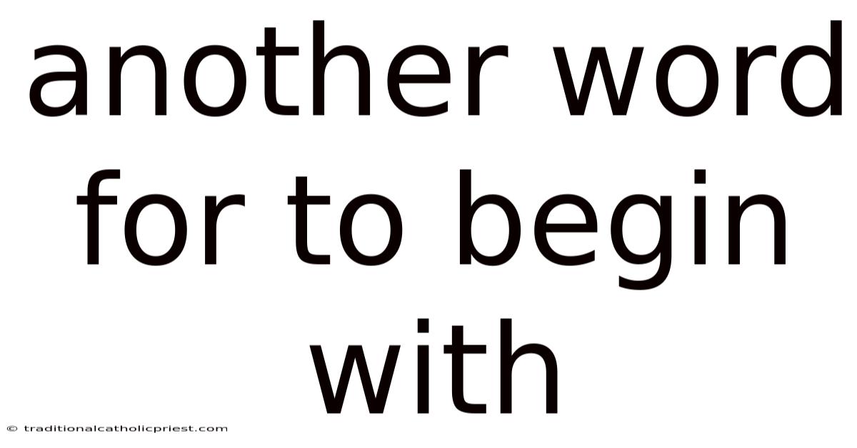 Another Word For To Begin With