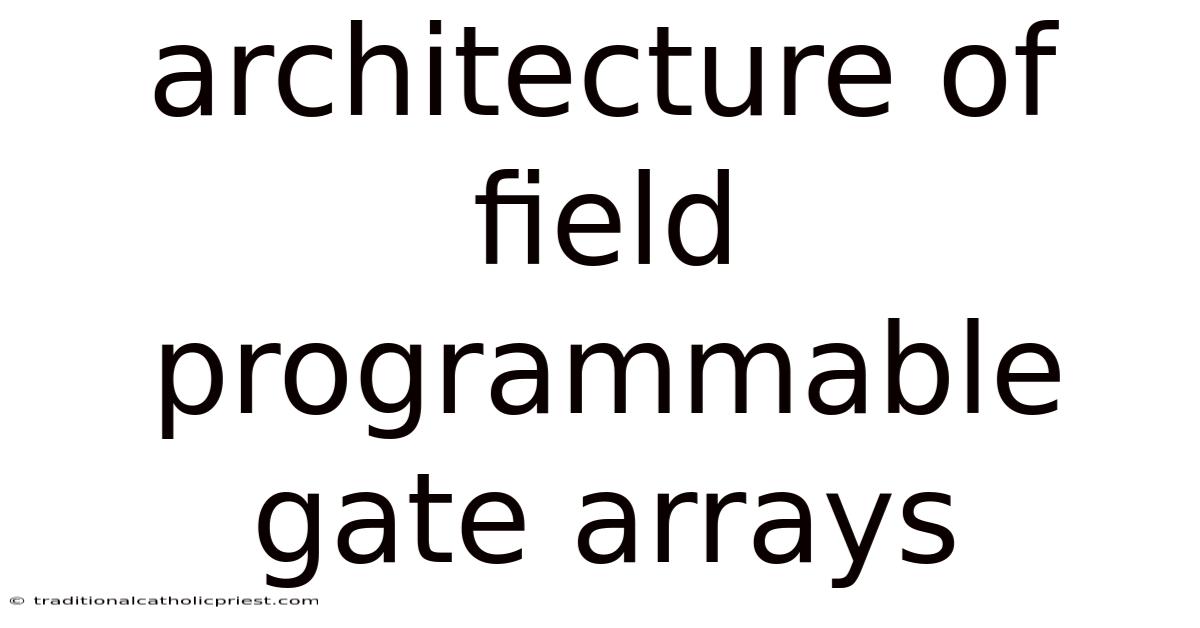 Architecture Of Field Programmable Gate Arrays
