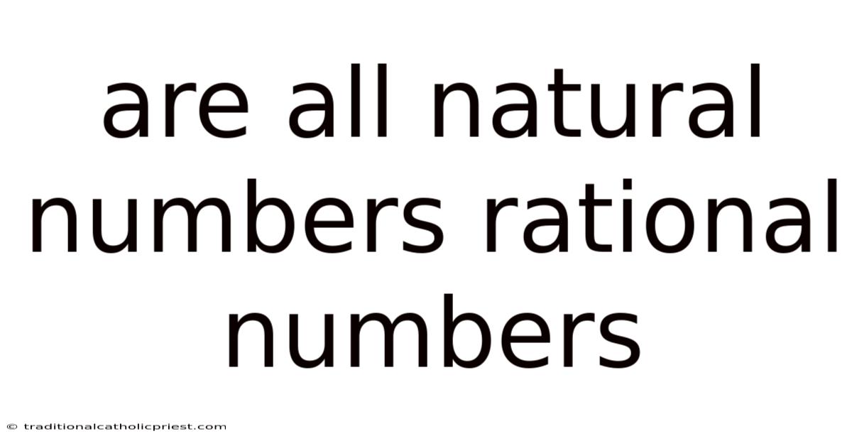 Are All Natural Numbers Rational Numbers