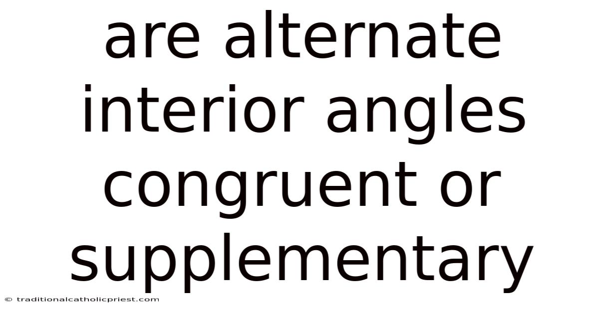 Are Alternate Interior Angles Congruent Or Supplementary