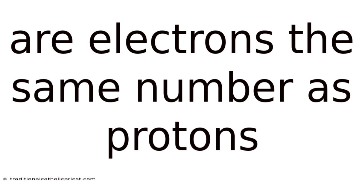 Are Electrons The Same Number As Protons