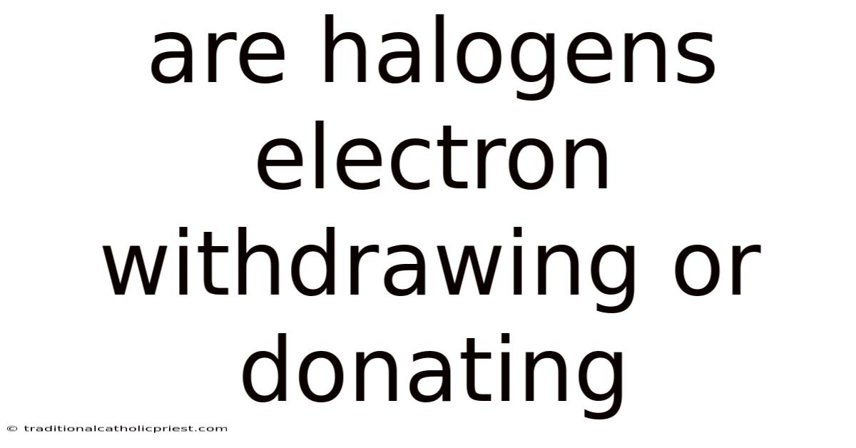 Are Halogens Electron Withdrawing Or Donating