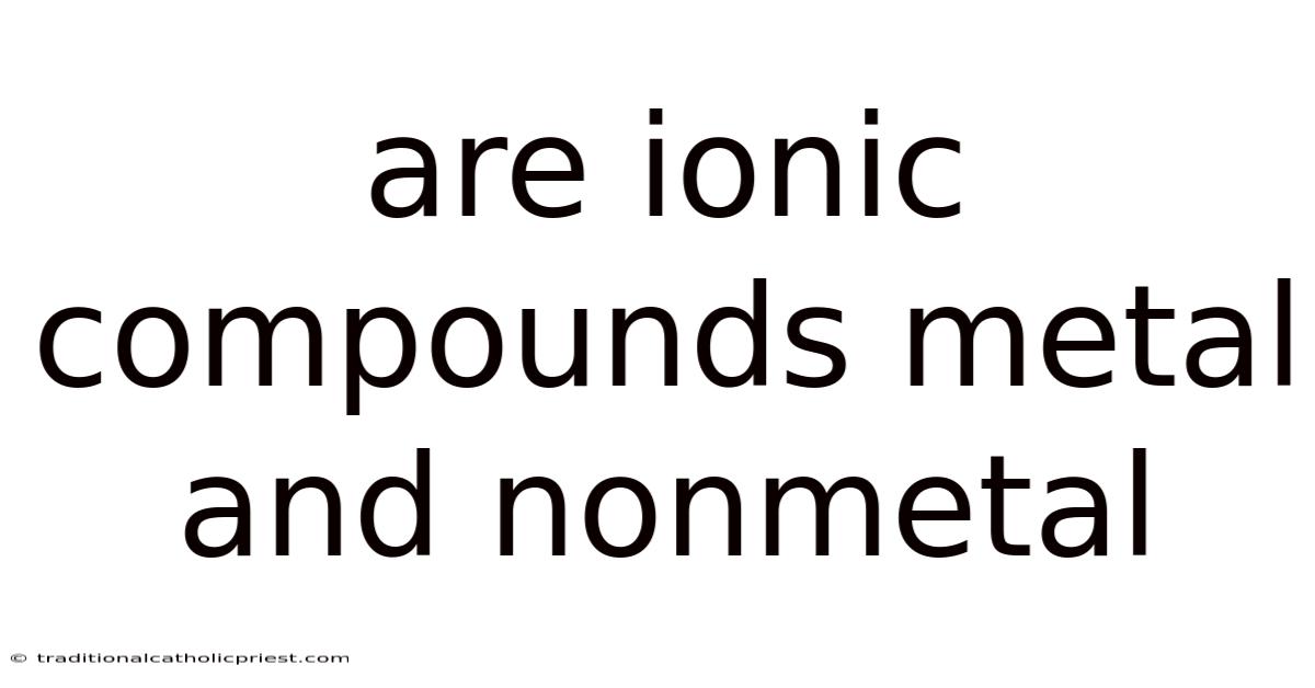 Are Ionic Compounds Metal And Nonmetal