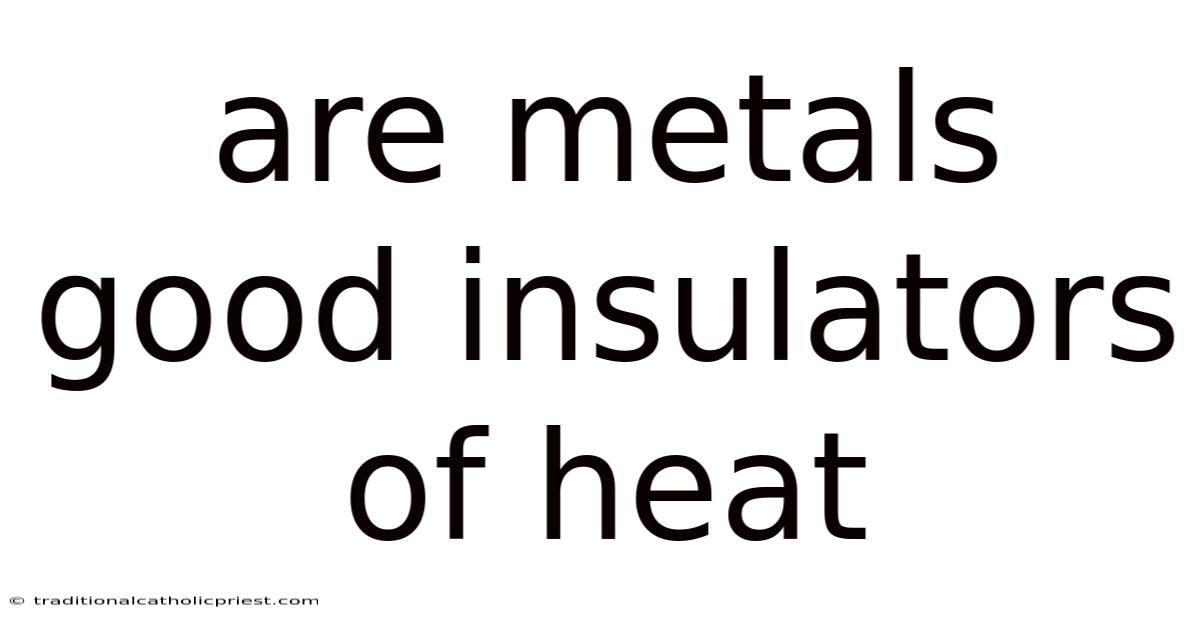 Are Metals Good Insulators Of Heat