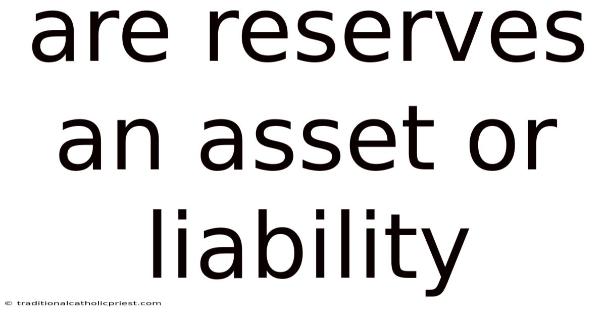 Are Reserves An Asset Or Liability