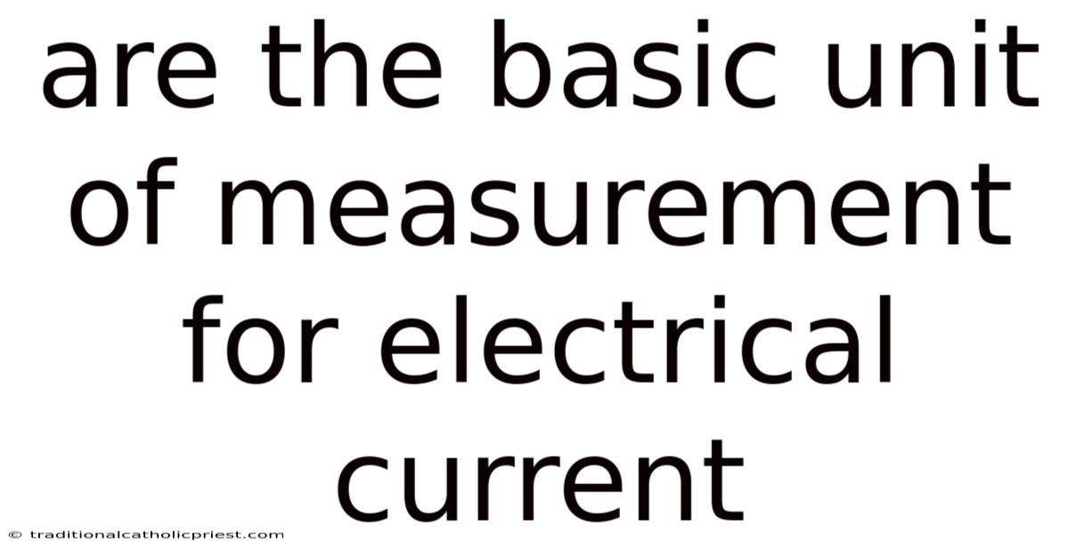 Are The Basic Unit Of Measurement For Electrical Current