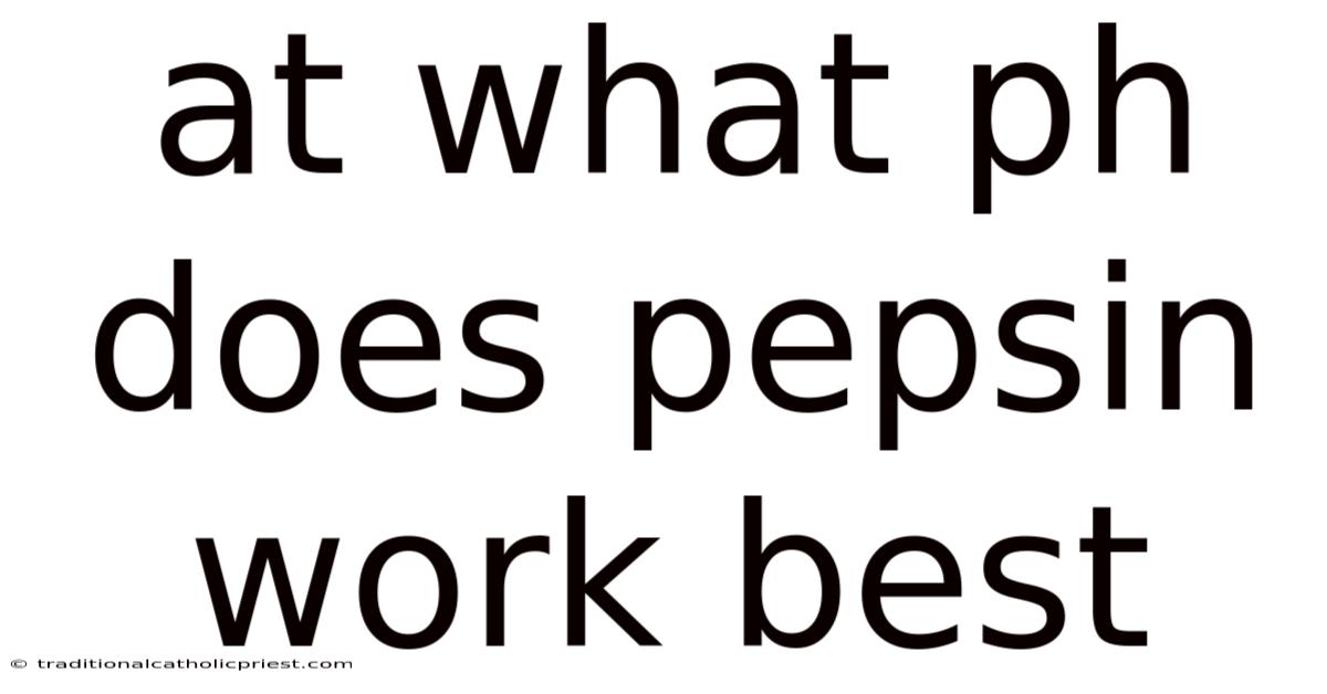 At What Ph Does Pepsin Work Best