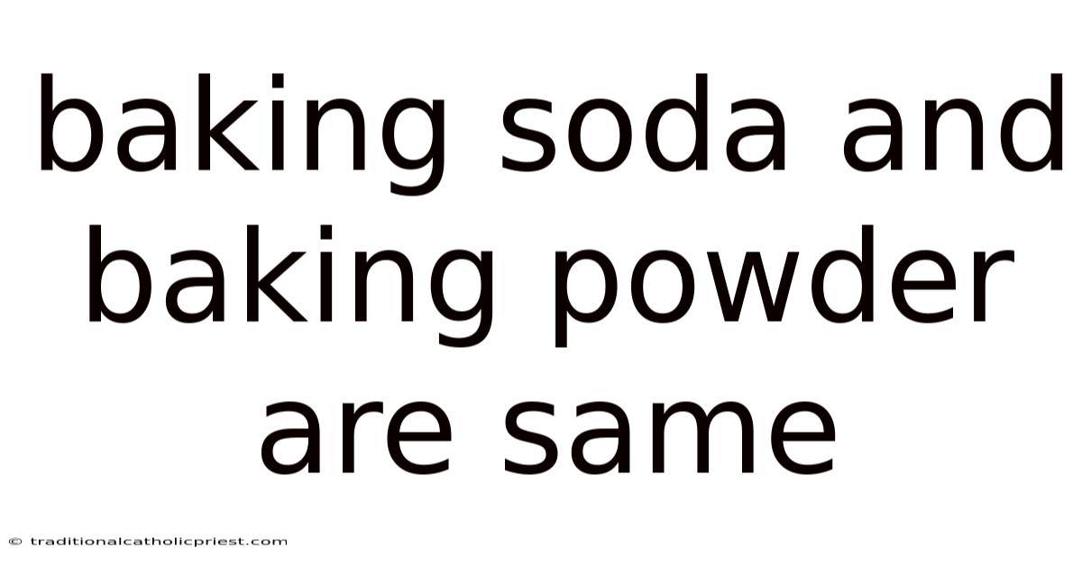 Baking Soda And Baking Powder Are Same