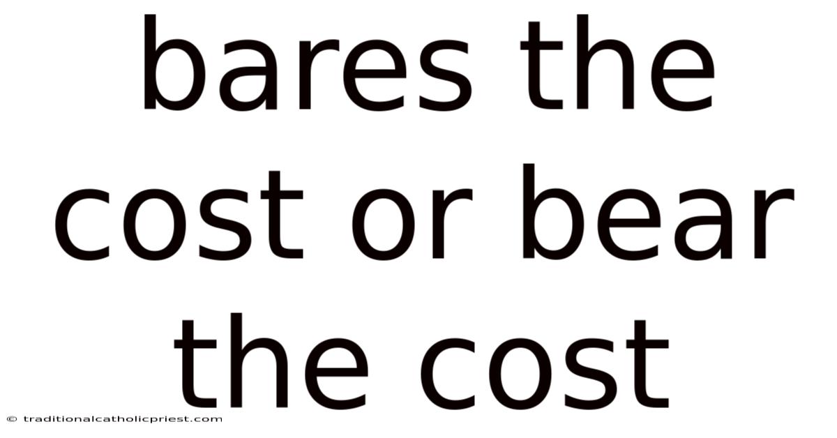 Bares The Cost Or Bear The Cost