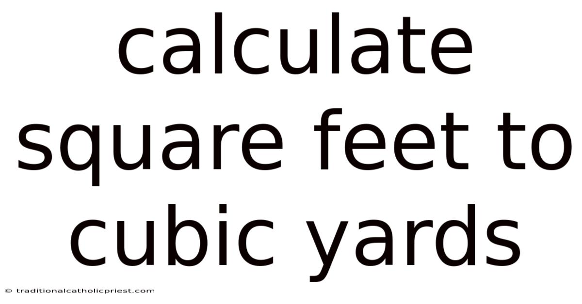 Calculate Square Feet To Cubic Yards