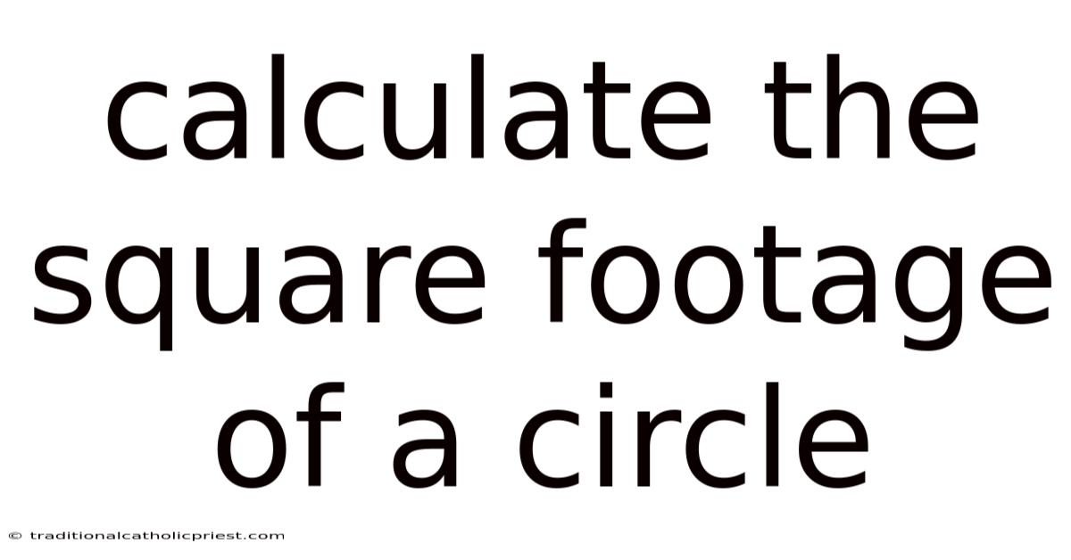 Calculate The Square Footage Of A Circle