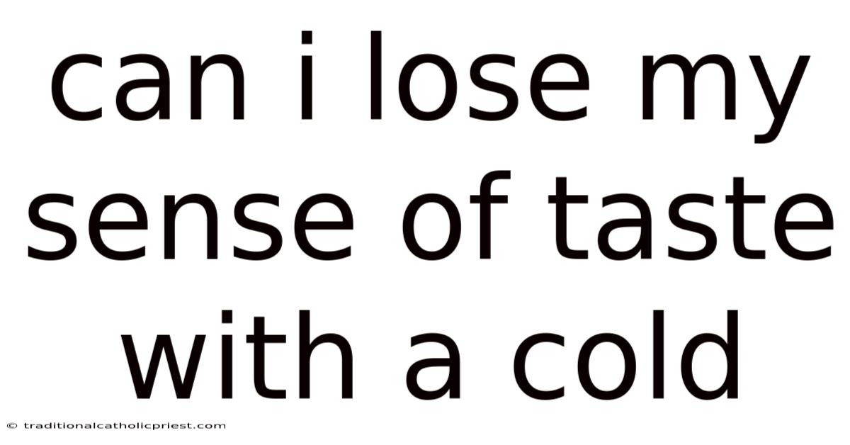 Can I Lose My Sense Of Taste With A Cold