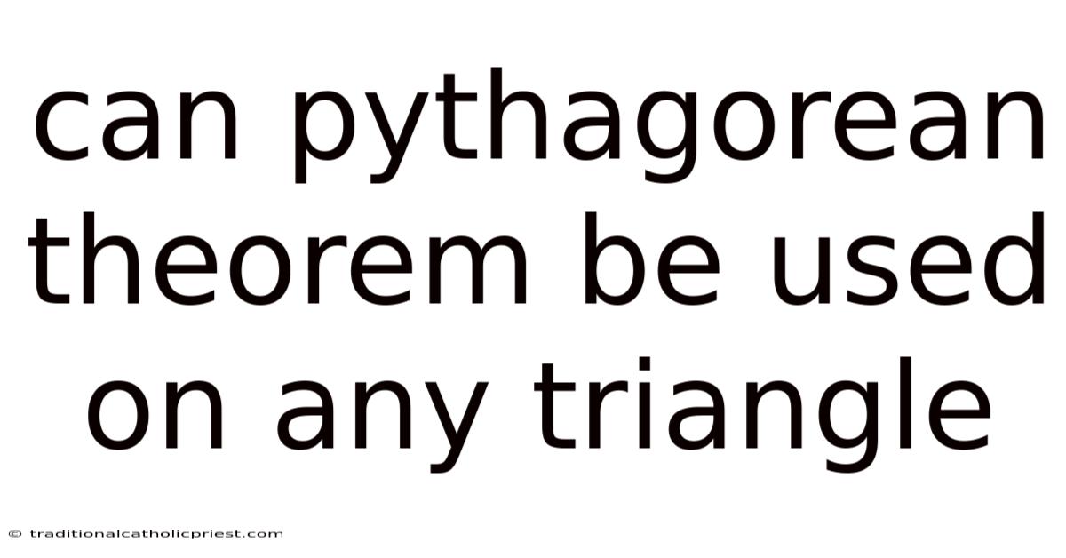 Can Pythagorean Theorem Be Used On Any Triangle