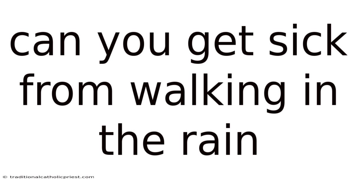 Can You Get Sick From Walking In The Rain