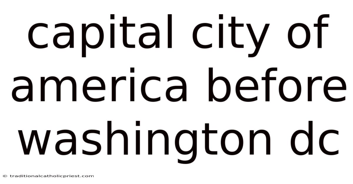 Capital City Of America Before Washington Dc