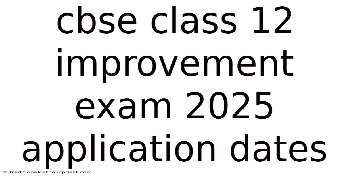 Cbse Class 12 Improvement Exam 2025 Application Dates