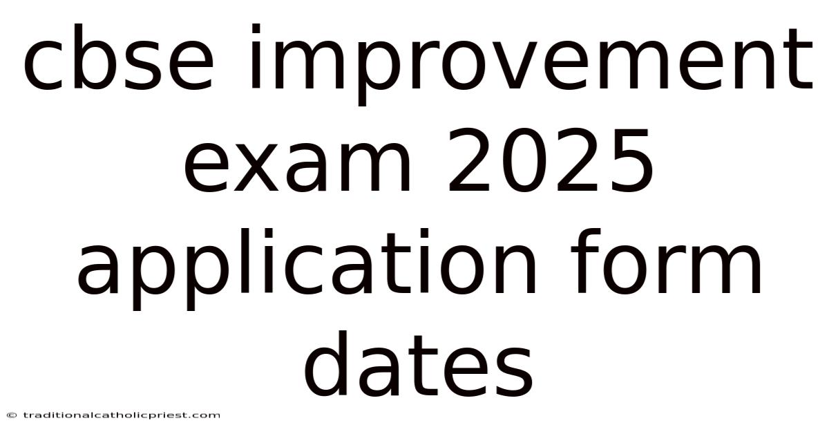 Cbse Improvement Exam 2025 Application Form Dates