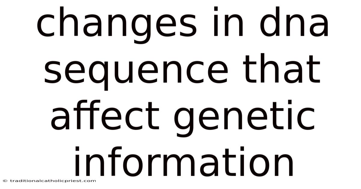 Changes In Dna Sequence That Affect Genetic Information