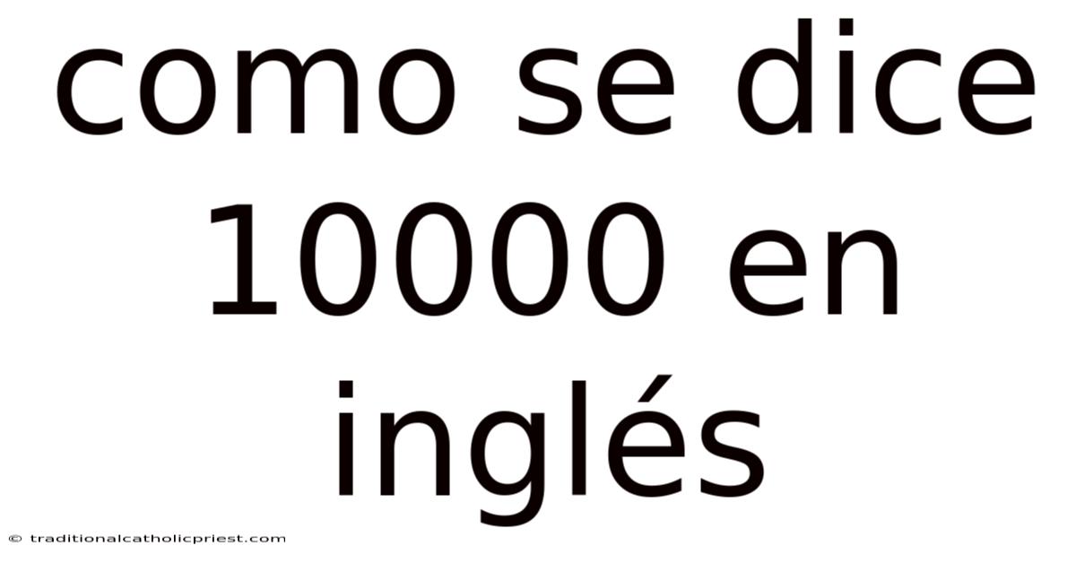 Como Se Dice 10000 En Inglés