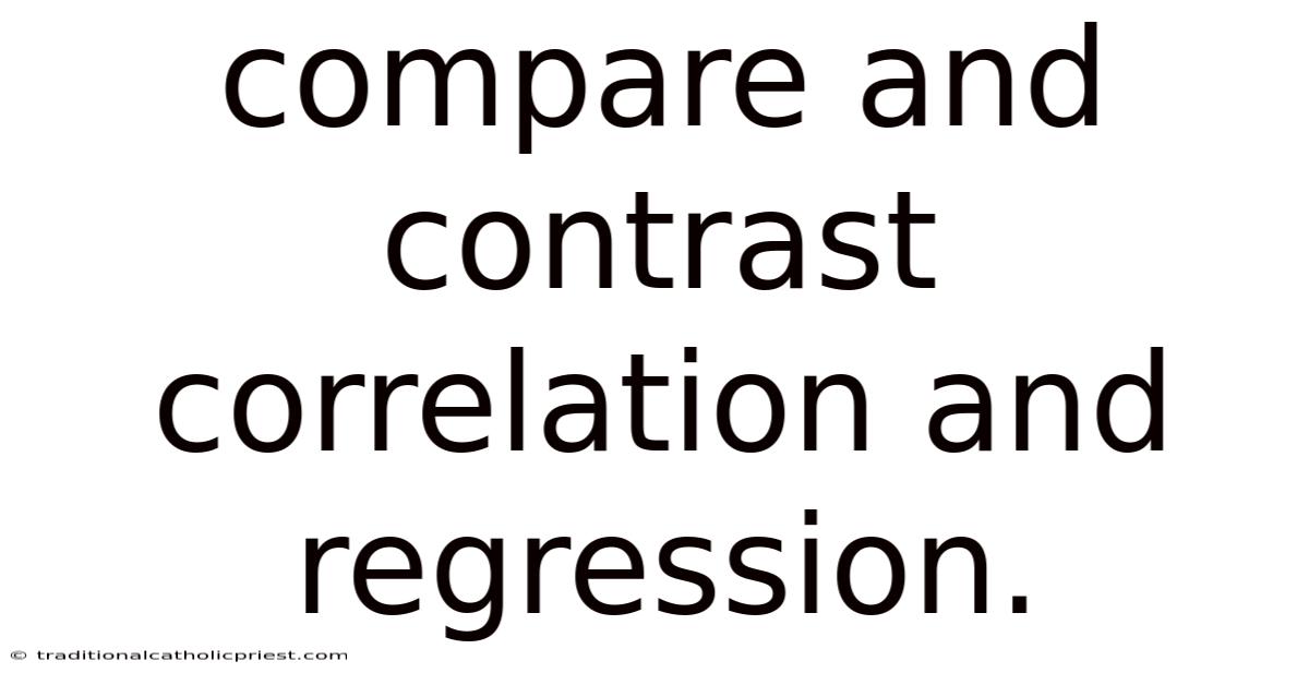 Compare And Contrast Correlation And Regression.