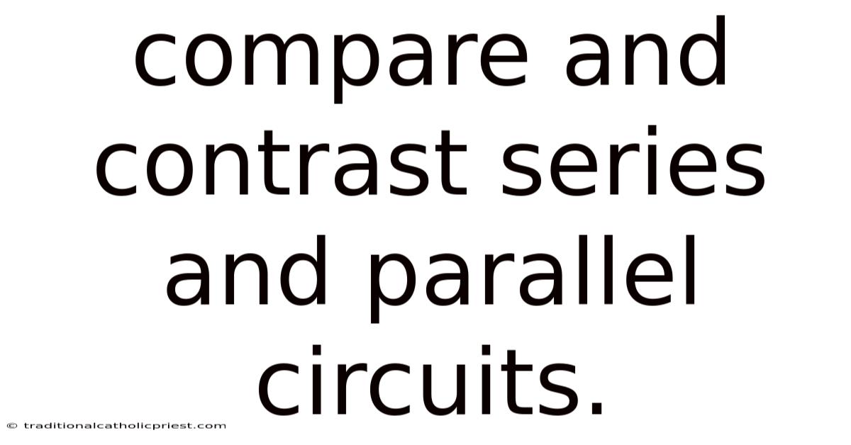 Compare And Contrast Series And Parallel Circuits.
