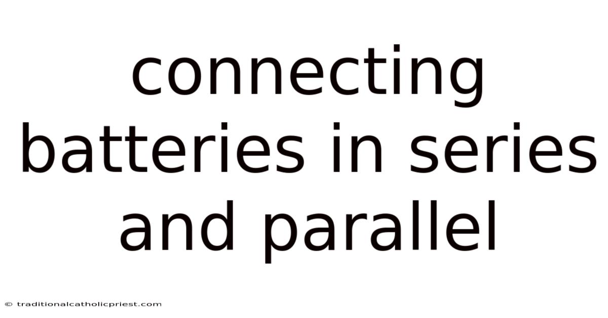 Connecting Batteries In Series And Parallel